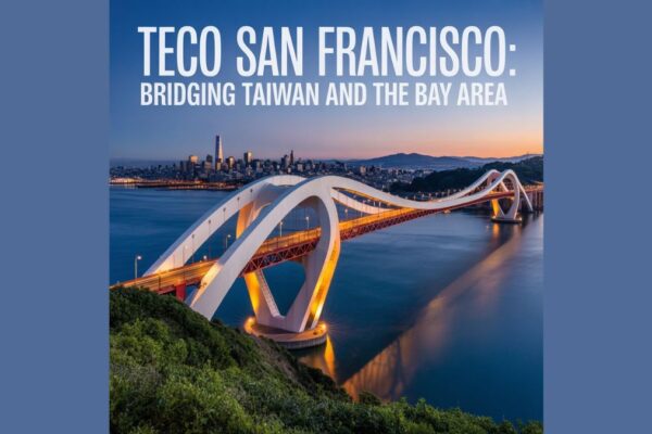 TECO San Francisco: Bridging Taiwan and the Bay Area TECO San Francisco